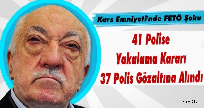 Kars Eniyeti'nde FETÖ Şoku! 37 Polis Gözaltında