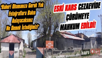 Kars Eski Cezaevi Çürümeye Mahkum Edildi!