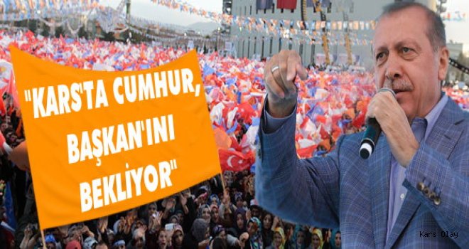 Kars Halkı Cumhurbaşkanı Erdoğan’dan Müjde Bekliyor!