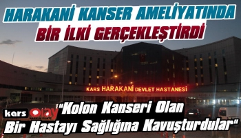 Kars Harakani Devlet Hastanesinde Kolon Kanseri Ameliyatı