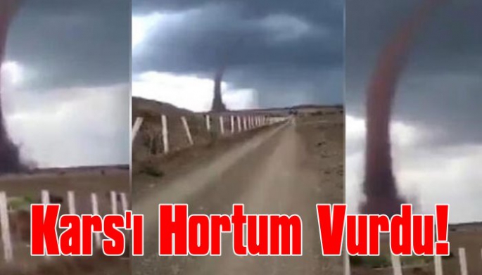 Kars'ı Hortum Vurdu!