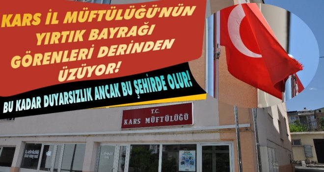 Kars İl Müftülüğü'nün Yırtık Bayrağı!