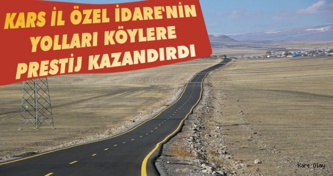 Kars İl Özel İdarenin Yolları Köylere Prestij Kazandırdı