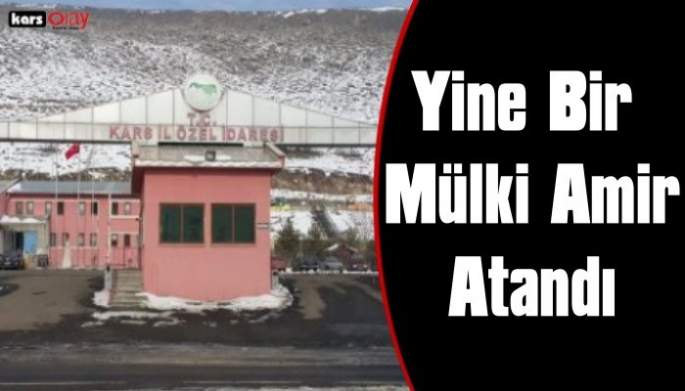 Kars İl Özel İdaresi Genel Sekreterliğine Yine Bir Mülki Amir Atandı