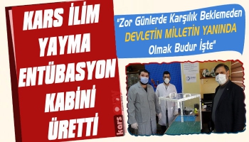 Kars İlim Yayma Cemiyeti Entübasyon Kabini Üretti