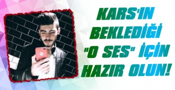 Kars’ın Beklediği ‘O Ses’ İçin Hazır Olun!