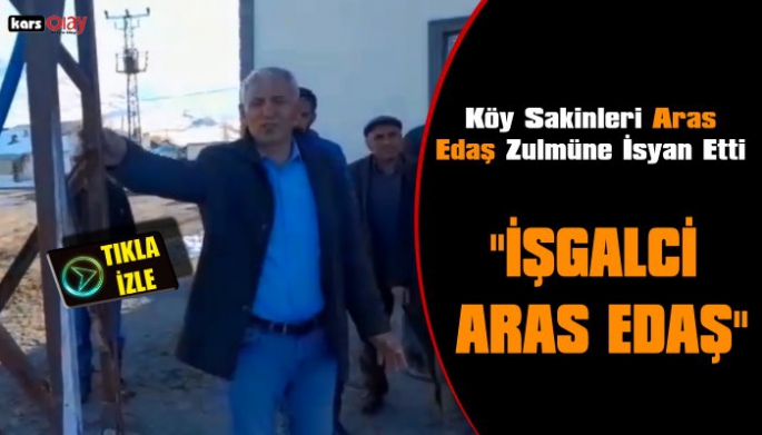 Kars'ın Sarıkamış İlçesinde  Köy Sakinleri Aras Edaş'ın Zulmüne İsyan Etti