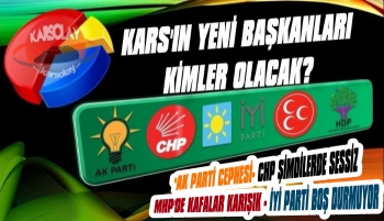 Kars’ın yeni başkanları kimler olacak? 