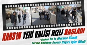 Kars'ın Yeni Valisi Hızlı Başladı