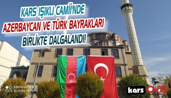 Kars Işıklı Caminde Türk ve Azerbaycan Bayrakları Dalgalandı