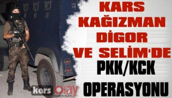 Kars, Kağızman, Digor ve Selim'de PKK/KCK Operasyonu
