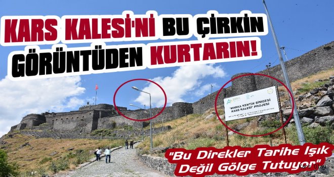 Kars Kalesi Ne Zaman Bu Çirkin Görüntüden Kurtulacak?