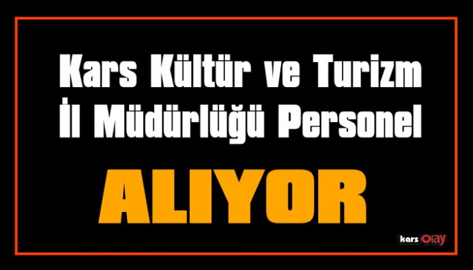 Kars Kültür  Ve Turizm İl Müdürlüğüne Personel Alınacak