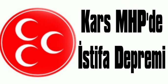 Kars MHP'de İstifa Depremi