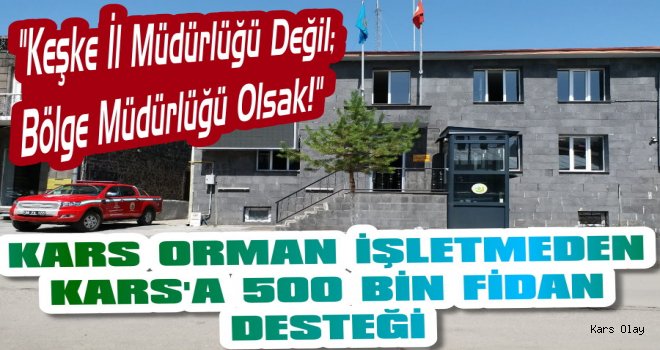 Kars Orman İşletmeden Kars’a 500 Bin Fidan 