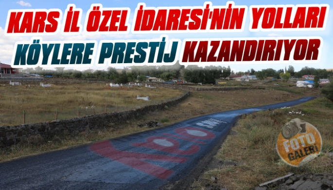 Kars Özel İdaresinin Yolları Köylere Prestij Kazandırıyor