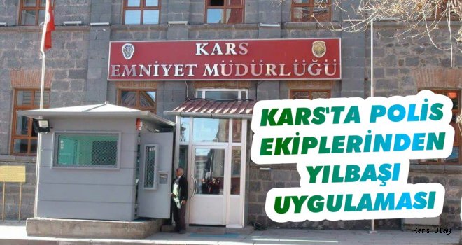 Kars Polis Ekiplerinden Yılbaşı Uygulaması