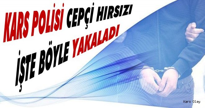 Kars Polisi Cepçi Hırsızı Böyle Yakaladı