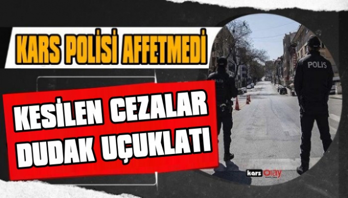 Kars polisi yasağa uymayanları affetmedi, Kesilen cezalar dudak uçuklattı!