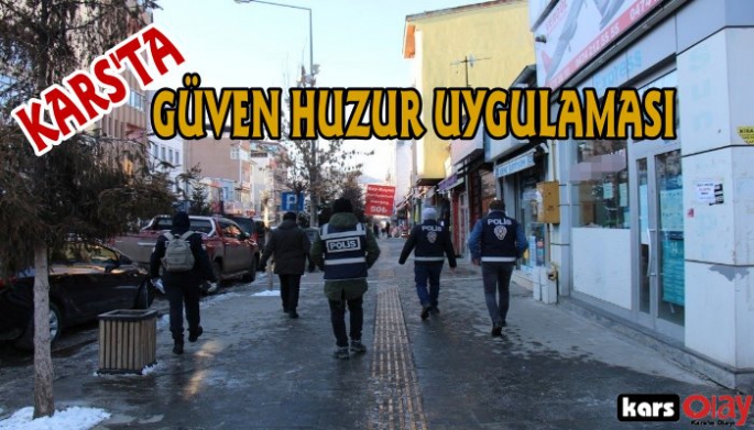 Kars Polisinden Güven ve Huzur Uygulaması