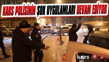 Kars Polisinin Şok Uygulamaları Devam Ediyor