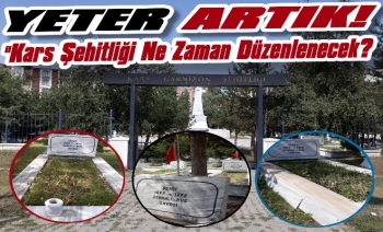 Kars Şehitliğine Kim Ne Zaman Sahip Çıkacak?