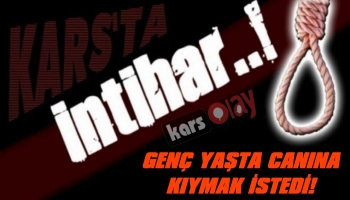 Kars'ta 20 Yaşındaki Genç İntihar Etmek İstedi