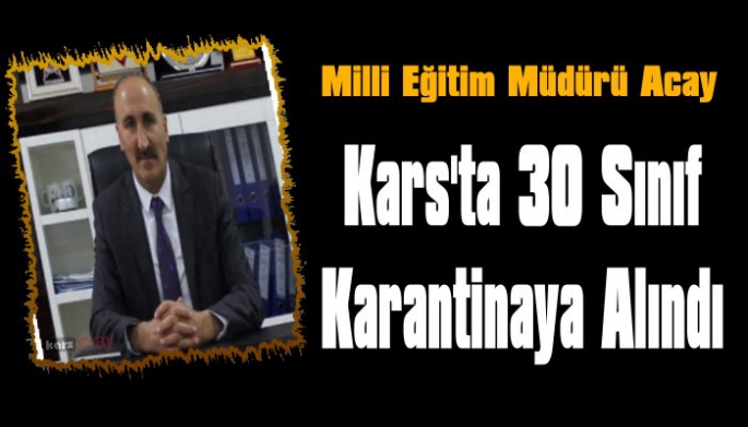 Kars'ta 30 Sınıf Karantinaya Alındı!