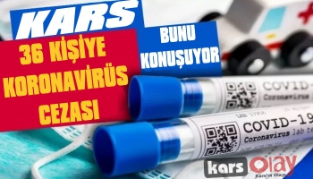 Kars'ta 36 Kişiye Koronavirüs Cezası