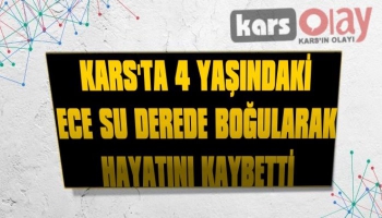 Kars'ta 4 Yaşındaki Ece Su Derede Boğularak Hayatını Kaybetti