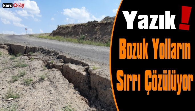 Kars'ta 6 Ayda Bozulan Yolların Sırrı Çözülüyor