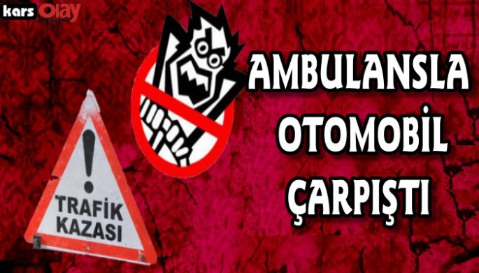 Kars'ta Ambulansla Otomobil Çarpıştı