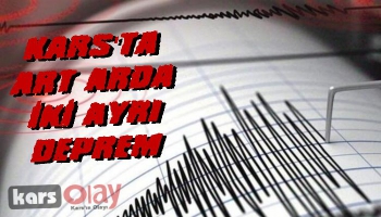 Kars'ta Art Arda İki Ayrı Deprem!