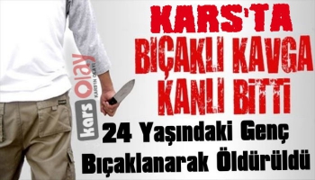 Kars'ta Bıçaklı Kavga: 1 Ölü