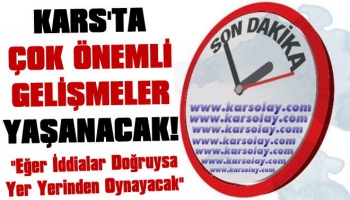 Kars'ta Çok Önemli Gelişmeler Yaşanacak!