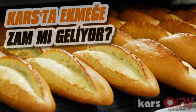 Kars'ta Ekmeğe Zam mı Geliyor?