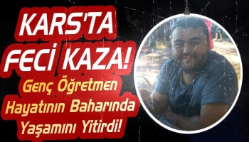 Kars'ta Feci Kaza: Genç Öğretmen Hayatını Kaybetti!