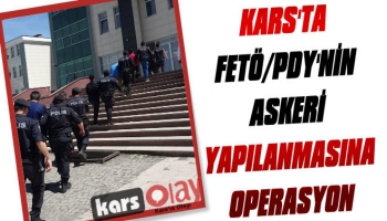 Kars'ta FETÖ'nün Askeri Yapılanmasına Operasyon