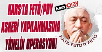 Kars’ta FETÖ/PDY’nin Askeri Mahrem Yapılanmasına Operasyon