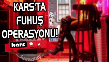 Kars'ta Son Durak Fuhuş Operasyonu 
