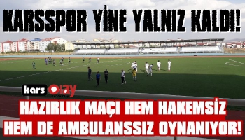 Kars'ta Hakemsiz ve Ambulanssız Hazırlık Maçı