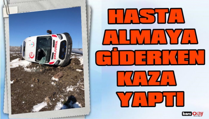 Kars'ta hasta almaya giden ambulans kaza yaptı