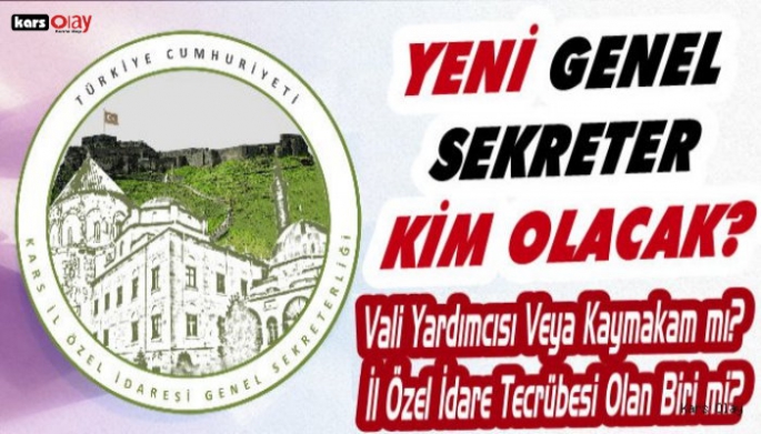 Kars’ta İl Özel İdare Genel Sekreteri Kim Olacak?