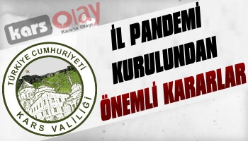 Kars’ta İl Pandemi Kurulu Kararları Yayınladı