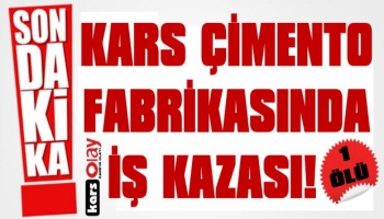 Kars Çimento Fabrikası’nda İş Kazası: 1 Ölü