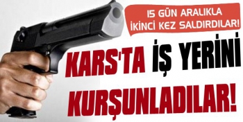 Kars'ta İş Yerini Kurşunladılar