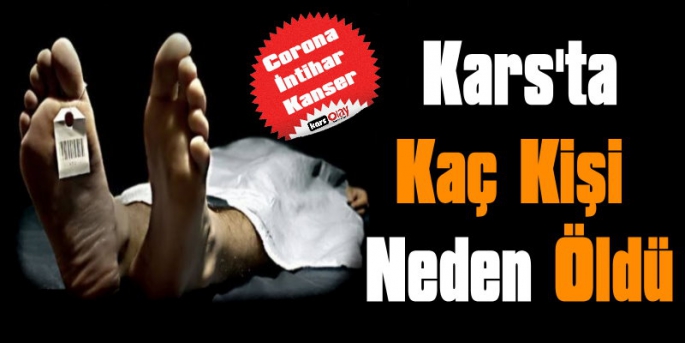 Kars'ta Kaç Kişi Neden Öldü