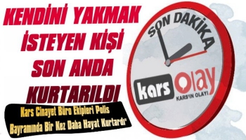 Kars'ta Kendini Yakmak İsteyen Kişi Son Anda Kurtarıldı