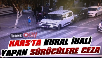 Kars'ta Kural İhlali Yapan Sürücülere Ceza!