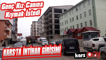 Kars'ta Liseli Kız Canına Kıymak İstedi